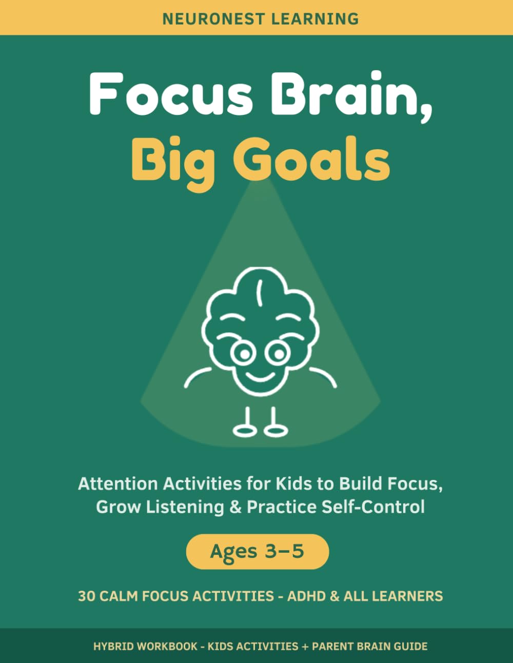Focus Brain, Big Goals - Attention Activities for Kids Ages 3–5: 30 Calm Activities to Build Focus, Grow Listening, and Practice Self-Control (ADHD & All Learners)