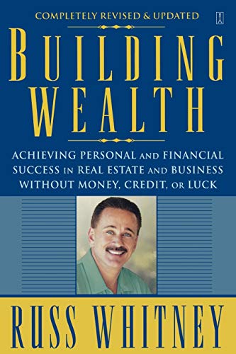 Building Wealth: Achieving Personal and Financial Success in Real Estate and Business Without Money, Building Wealth: Achieving Personal and Financial Success in Real Estate and Business Without Money,