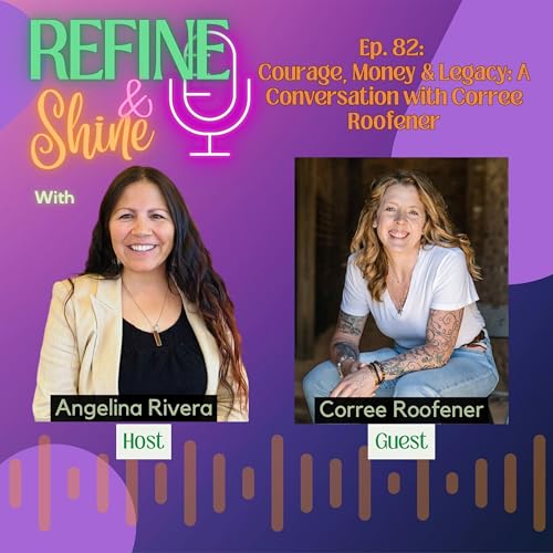 Courage, Money & Legacy: A Conversation with Corree Roofener