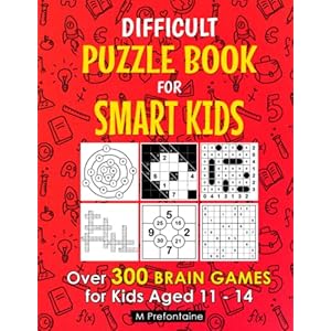 Difficult Puzzle Book for Smart Kids: Over 300 Brain Games for Kids Aged 11 – 14 (Puzzles for Smart Kids)