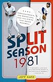 Split Season 1981: Fernandomania, the Bronx Zoo, and the Strike that Saved Baseball