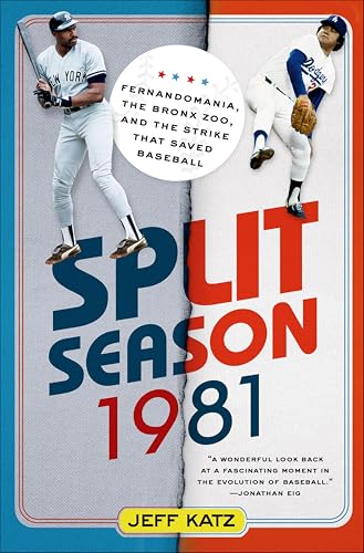 Split Season 1981: Fernandomania, the Bronx Zoo, and the Strike that Saved Baseball