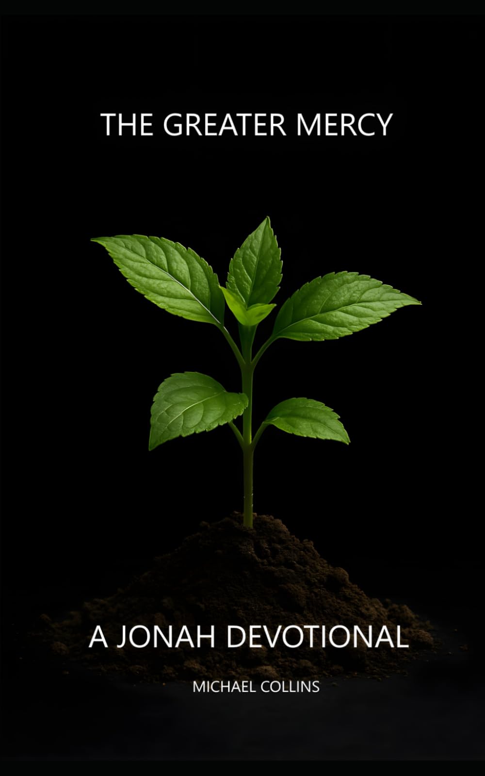 The Greater Mercy: A Jonah Devotional