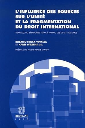 L'influence des sources sur l'unité et la fragmentation du droit international: Travaux du séminaire tenu à Palma, les 20-21 mai 2005