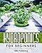 Hydroponics For Beginners: The Ultimate Guide to Build Inexpensive Hydroponic Gardening System at Home: Indoor Gardening Book to Grow Vegetables, ... All-Year-Round (Hydroponic Gardening Books)