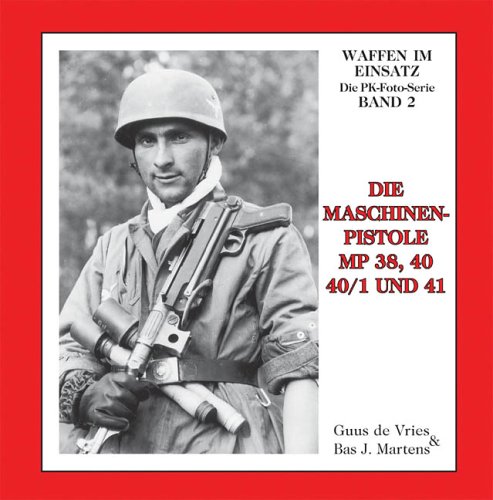 Die Maschinenpistolen MP38, 40, 40/1 und 41 (Waffen im Einsatz - Die PK-Foto-Serie)
