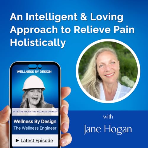 244. An Intelligent & Loving Approach to Relieve Pain Holistically | Jane Hogan