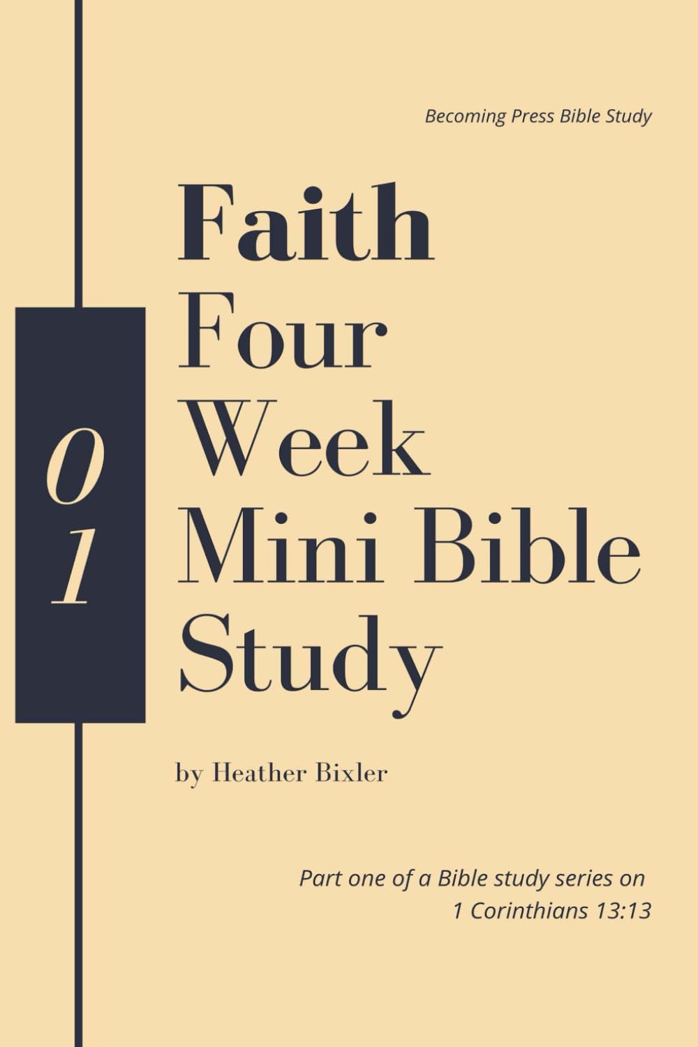 Faith - Four Week Mini Bible Study (Faith, Hope, Love: 1 Corinthians 13:13 Bible Study)