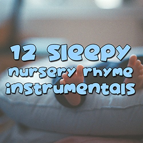 12 Sleepy Nursery Rhyme Instrumentals Perfect for Baby Sleep Lullaby Babies