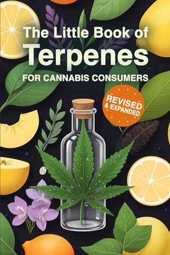 The Little Book of Terpenes for Cannabis Consumers Revised & Expanded: A Cannabis User’s Reference for Exploring Terpene Profiles & Effects