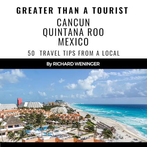 Greater than a Tourist: Cancun Quintana Roo Mexico by Richard Weninger, Greater than a Tourist episode artwork