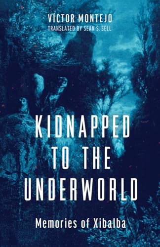 Kidnapped to the Underworld: Memories of Xibalba (Volume 95) (Sun Tracks)