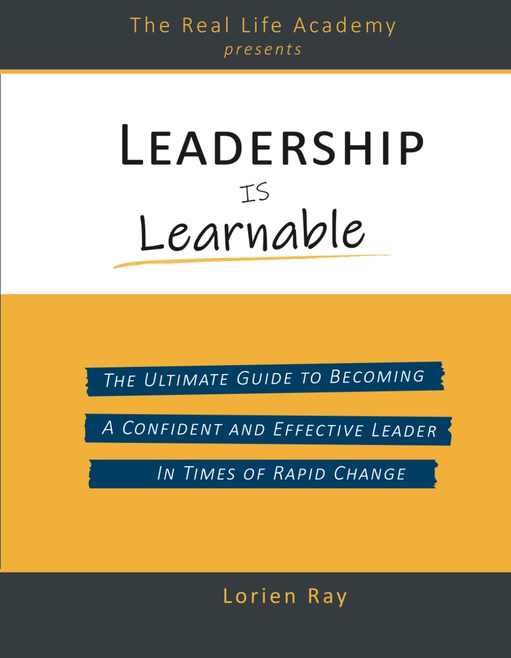 Leadership is Learnable: The ultimate guide to becoming a confident and effective leader in times of rapid change