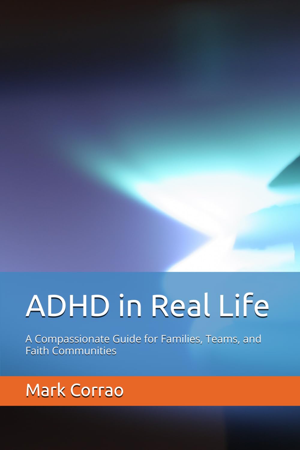 ADHD in Real Life: A Compassionate Guide for Families, Teams, and Faith Communities