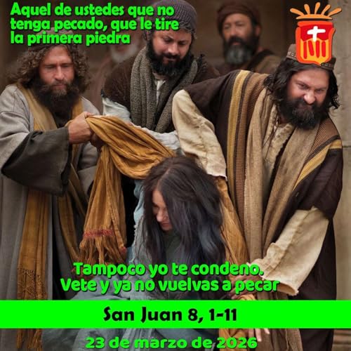 2026-03-23 San Juan 8, 1-11: Lunes V Cuaresma