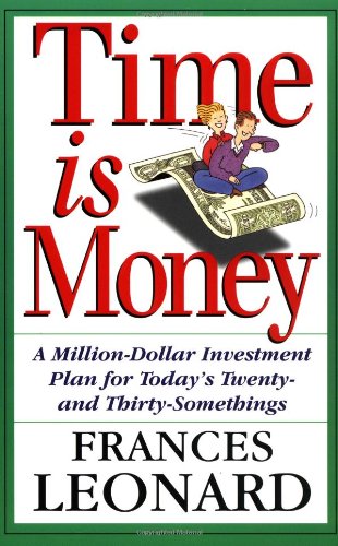 Time Is Money: A Million-dollar Investment Plan For Today's Twenty- And Thirty-somethings