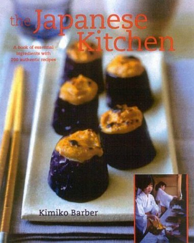 The Japanese Kitchen: A Book of Essential Ingredients with 200 Authentic Recipes: Barber, Kimiko ...