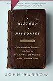 A History of Histories: Epics, Chronicles, and Inquiries from Herodotus and Thucydides to the...