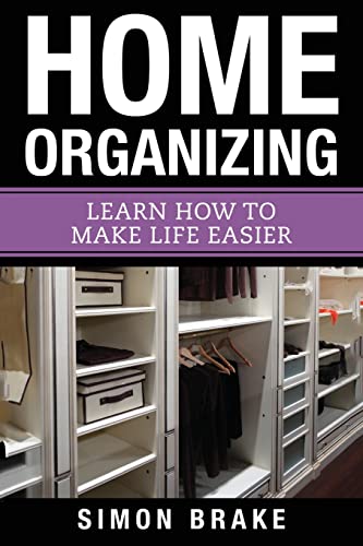Home Organizing: Learn How to To Make Life Easier (Interior Design, Home Organizing, Home Cleaning, Home Living, Home Construction, Home Design) (Volume 8) image 2