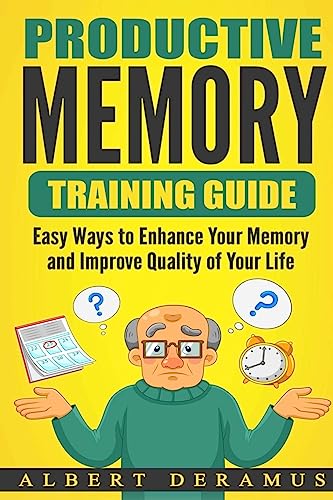 Productive Memory Training Guide: Easy Ways to Enhance Your Memory and Improve Quality of Your Life