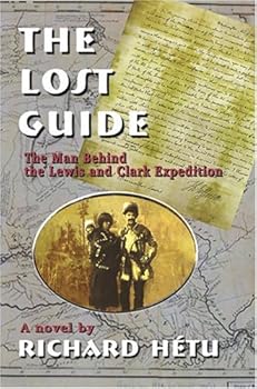 Hardcover The Lost Guide: The Man Behind the Lewis and Clark Expedition Book
