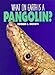What on Earth Is A... - Pangolin