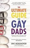 The Ultimate Guide for Gay Dads: Everything You Need to Know About LGBTQ Parenting But Are (Mostly) Afraid to Ask