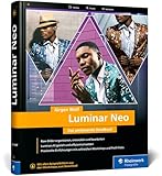 Luminar Neo: Das umfassende Handbuch. Profi-Tricks und Expertenwissen zur Bildbearbeitung. Mit zahlreichen Workshops zur Software (2. Auflage)