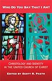 Who Do You Say That I Am?: Christology And Identity in the United Church of Christ