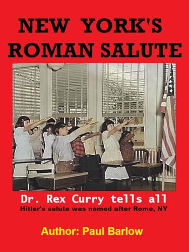 New York's Roman Salute - Dr. Rex Curry tells all - Hitler's salute was named after Rome, NY