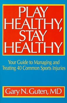 Paperback Play Healthy, Stay Healthy: Your Guide to Managing and Treating 40 Common Sports Injuries Book