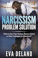 Narcissism Problem Solution: What to Do If Your Partner, Parent, Friend or Work Colleague Is a Narcissist? 1681271516 Book Cover