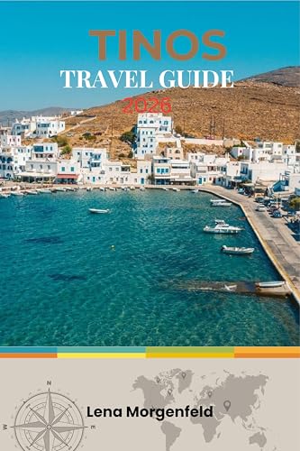 TINOS TRAVEL GUIDE 2026: Authentic Cyclades Hidden Gem: Secluded Beaches, Traditional Villages, Hiking Trails, and Spiritual Pilgrimage Sites