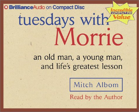 Tuesdays With Morrie: An Old Man, a Young Man, and Life's Greatest Lesson