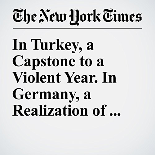 In Turkey, a Capstone to a Violent Year. In Germany, a Realization of Fears. cover art