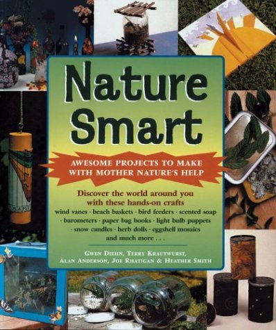 Nature Smart: Awesome Projects to Make With Mother Nature's Help