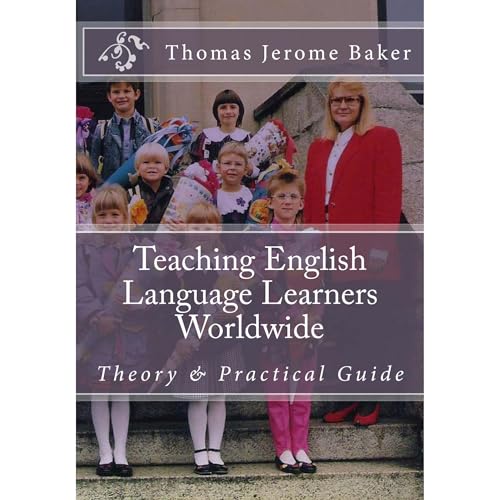 Teaching English Language Learners Worldwide: Theory & Practical Guide EAL ELL ESL EFL Audiolibro Por Thomas Jerome Baker