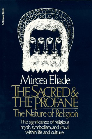 The Sacred and The Profane: The Nature of Religion: Mircea Eliade, Willard R. Trask ...
