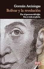 Bolivar y la revolución: Fue el guerrero del siglo. Esa es toda su gloria.