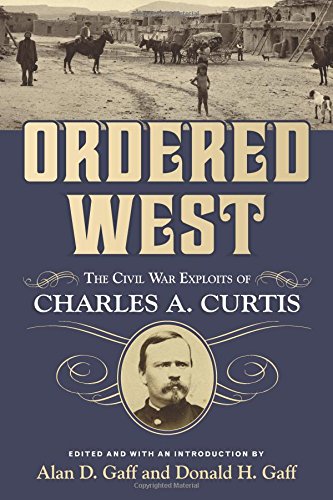 Ordered West: The Civil War Exploits of Charles A. Curtis (War and the Southwest Series)