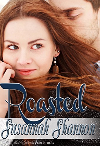 Roasted: A Romantic Comedy (The Cass Chronicles Book 1)