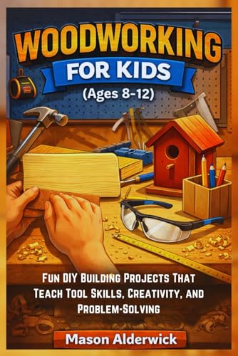 Woodworking For Kids (Ages 8-12): Fun DIY Building Projects That Teach Tool Skills, Creativity, and Problem-Solving image 2