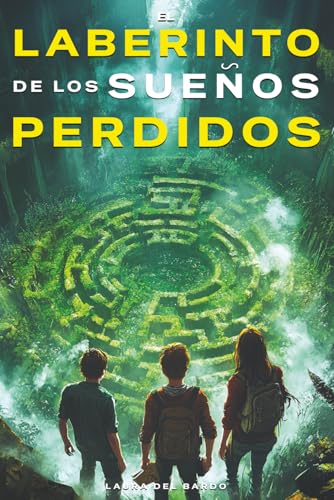 El Laberinto De Los Sueños Perdidos: Misterio, coraje y emoción — libros juveniles y libros para niños de 8, 9, 10, 11 y 12 años (Aventuras Sin Fronteras)