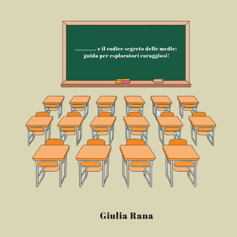 ............. e il codice segreto delle medie: guida per esploratori coraggiosi.