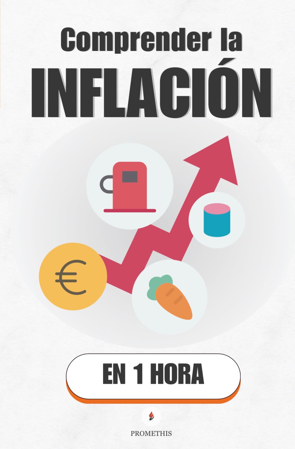 Comprender la inflación, en 1 hora: Por qué tu dinero vale menos y quién decide cuándo para (Promethis - Economía y sociedad)