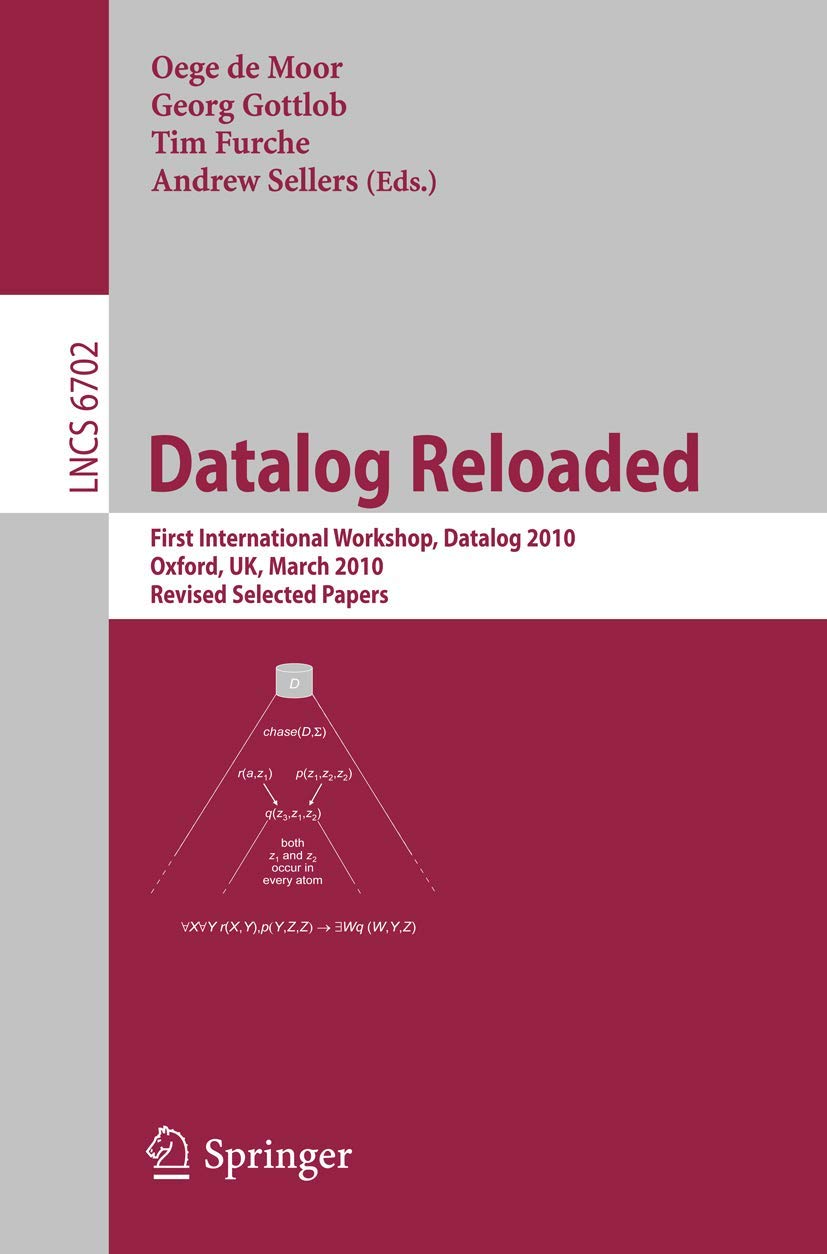 Datalog Reloaded: First International Workshop, Datalog 2010, Oxford, UK, March 16-19, 2010. Revised Selected Papers (Lecture Notes in Computer Science, 6702)