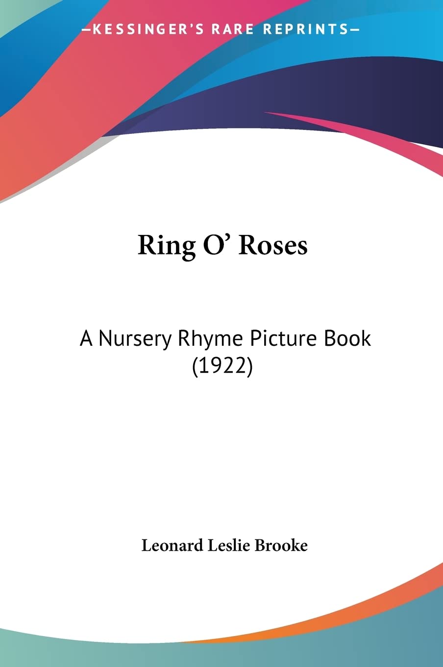 Ring O' Roses: A Nursery Rhyme Picture Book (1922)      Hardcover – May 23, 2010