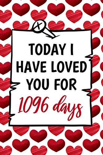 today I have loved you for 1096 days funny cute cool 3rd third year anniversary notebook journal gag gift for him her: congratulations 3 years wedding ... boyfriend girlfriend fiancee spouse partner