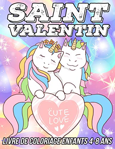 Saint Valentin Livre de Coloriage Enfants 4-8 Ans: Pages à Colorier pour les Filles et Garçons de 4 à 8 ans avec des Dessins Mignons et Amusants (French Edition)