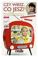 Czy wiesz co jesz? Poradnik konsumenta czyli na co zwracać uwagę robiąc codzienne zakupy 8324518525 Book Cover